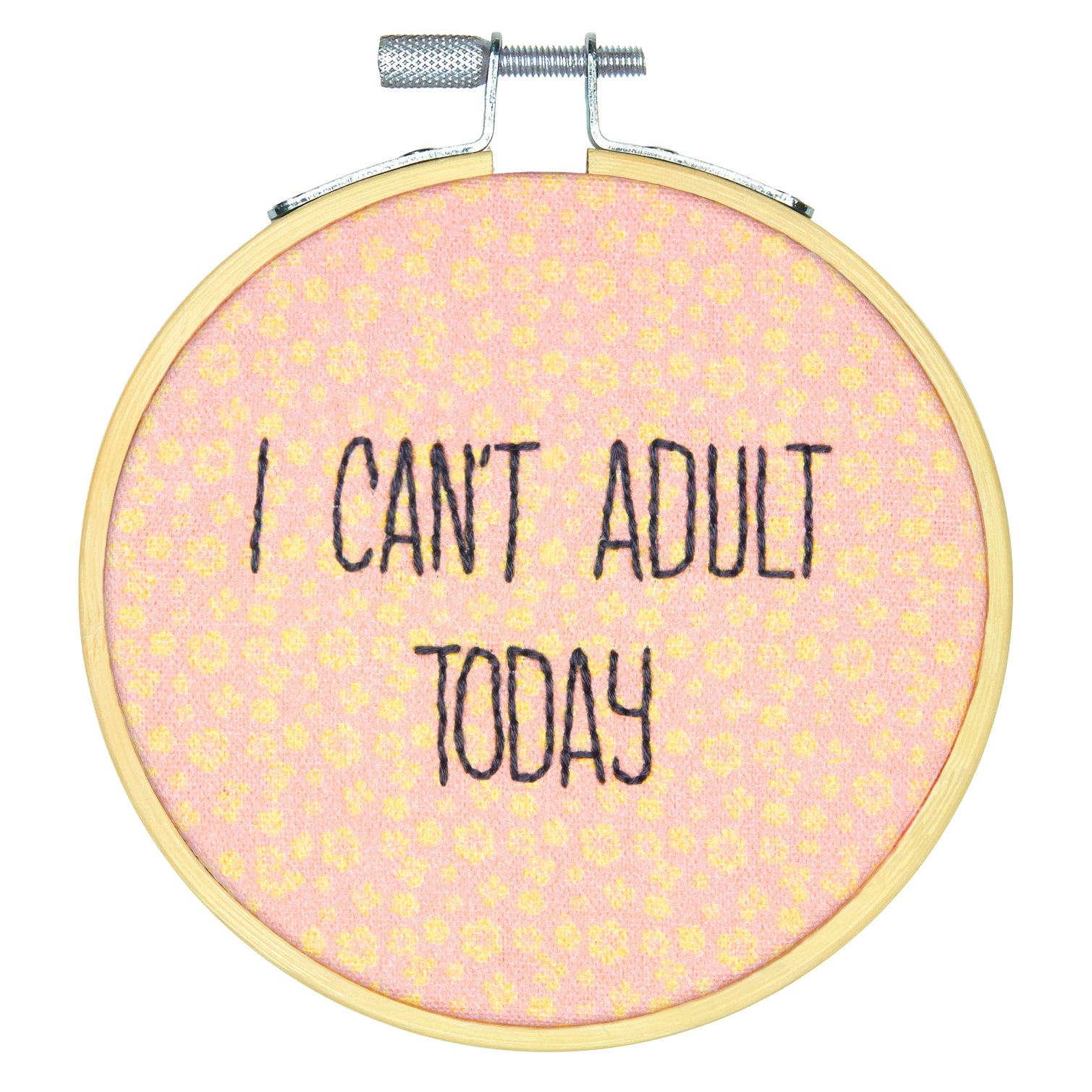 I Can't Adult Today - Embroidery Kit with Hoop: Crewel